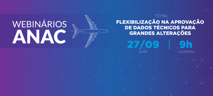 ANAC promove webinário sobre flexibilização na aprovação de dados técnicos para grandes alterações